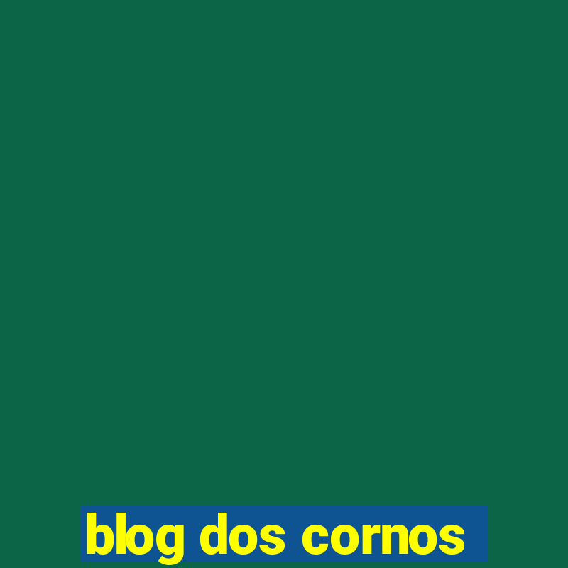 blog dos cornos